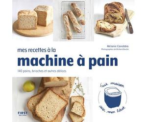 Mes recettes à la machine à pain - 140 pains, brioches et autres délices - Mélanie Canobbio - First - broché - Guide