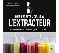 Mes recettes à l'extracteur de jus - 150 idées faciles et rapides !