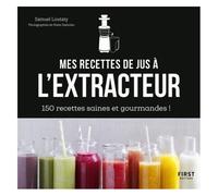 First – Mes recettes à l'extracteur de jus – 150 idées faciles et rapides !