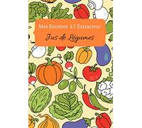 Mes recettes à l'extracteur de jus: Carnet de recette à compléter de vos 100 jus de légumes et fruits préférés | livre de 60 pages | format 15.24 x 22.86 cm