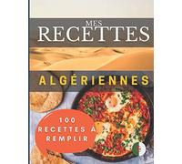 Mes recettes algériennes | 100 fiches à remplir: Livre de cuisine algérie