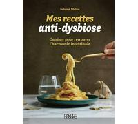 Mes recettes anti-dysbiose: Cuisiner pour retrouver l'harmonie intestinale