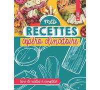 Mes recettes - APERO DINATOIRE | Carnet de RECETTES à compléter vous permettant d'ORGANISER et planifier vos apéritifs dinatoires