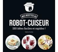 First – Ma cuisine au robot-cuiseur – 150 recettes faciles et rapides