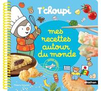 Mes recettes autour du monde T'choupi - Le livre gourmand des petits cuisiniers ! - Dès 2 ans