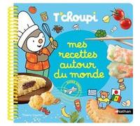 Mes recettes autour du monde T'choupi - Le livre gourmand des petits cuisiniers ! - Dès 2 ans