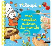 Mes recettes autour du monde T'choupi - Le livre gourmand des petits cuisiniers ! - Dès 2 ans