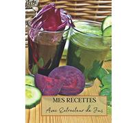Mes Recettes avec Extracteur de Jus: Livre recette extracteur de jus a remplir pour detox, jeune, cuisiner simple ou pour le plaisir du gout. Carnet ... pour maigrir ou manger léger | 100 recettes