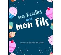 mes Recettes avec mon Fils: Mon cahier de recettes pour mon Fils - 80 recettes sur 2 pages - Grand Format ( 19,05 x 23,5 cm )