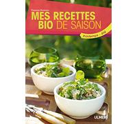 Mes recettes bio de saison. Printemps-été