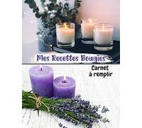 Mes Recettes Bougies Carnet à Remplir: Un cahier vierge des passionnés des bougies fait maison|livre à compléter et Personnaliser avec vos recettes | ... pour Noël, fin d’année et toutes occasions