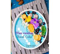 Mes recettes Bowl Cake: Sommaire de vos recettes + 100 fiches illustrées et faciles à remplir pour la préparation de vos Bowl Cake - cuisine healthy - super aliment - grande taille A4 (21 x 29,7cm)