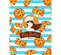Mes Recettes : Cahier de Recette à Remplir Pâtisserie et Desserts - Livre de Cuisine Vierge à écrire soi même.