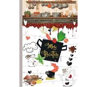 Mes Recettes: Cahier de recettes a Remplir Avec 100 Recettes détaillées pour vos repas préférées. Livre de cuisine pratique et personnalisé à écrire Vos Recettes pour 110 pages,format A5-12