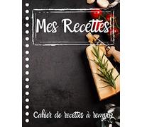 Mes Recettes Cahier de recettes à remplir: Carnet de recettes de cuisine à compléter | 100 recettes très détaillées | Cadeau à offrir Maman ou Mamie | Livre de cuisine | Grand Format