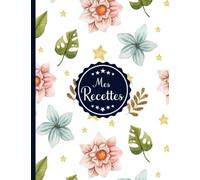 Mes recettes cahier de recettes à remplir: carnet de recettes. Livre de recettes vierge Journal à écrire les recettes et repas préférés.Mon Carnet ... format 21,6 x 27,9 cm / 8,5 x 11 pouces A4 )