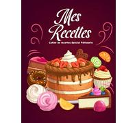 Mes recettes cahier de recettes spécial patisserie: Livre de recettes spécial patisserie avec 100 recettes à remplir, vos gâteaux, tartes, ... de recettes, meilleur cadeau pour Noël.