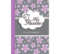 Mes Recettes: Carnet à compléter 100 pages 18x25cm. Cahier pour 50 recettes à personnaliser avec notes et photographie de vos plats.