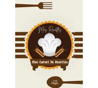 Mes Recettes: Carnet de cuisine pour écrire vos recettes préférées notez plus de 100 plats préférés dans ce carnet de recettes à remplir - Format A4, 8,5 x 11