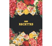 Mes Recettes: Carnet recettes à remplir grand format pour écrire vos propres recettes (100) avec onglets alphabétiques de A-Z - A4 Cahier à couverture ... vide pour femme / grand-mère, maman, fille