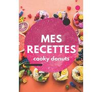 MES RECETTES cooky donuts: Livre de recettes à remplir | 100 recettes à compléter | Inspirations culinaires