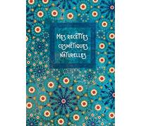 Mes recettes cosmétiques naturelles: Cahier pour noter ses recettes maison de cosmétiques naturelles DIY | 100 fiches de recettes à remplir | 110 ... 17,78 x 25,4 cm | qualité papier supérieure