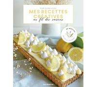 Mes Recettes Créatives Au Fil Des Saisons - 80 Recettes Salées Et Sucrées
