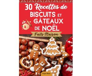 Mes recettes de Biscuits et Gâteaux de Noël: faits-maison | Livre de pâtisseries à faire pour les fêtes avec des enfants | Simples, faciles à cuisiner et à partager en famille !