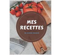 Mes Recettes de bonne maman: grand livre de recettes à faire soi même pour noter vos recettes préférées grand format. 8,5 X 11 pouces / 130 pages . A4