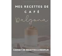 Mes recettes de café dalgona - carnet de recettes à remplir: vos recettes de dalgona coffee, café fouetté et cocktails à base de café - Des centaines d'idées à créer
