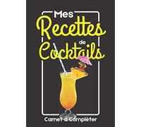 Mes Recettes de Cocktails: Carnet de Recettes à Compléter: Livre de Recettes de Cocktails | Carnet de notes de recettes cocktails à remplir | livret ... Compléter | idée Cadeau à offrir barman amis