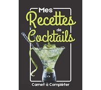 Mes Recettes de Cocktails: Carnet de Recettes à Compléter: Livre de Recettes de Cocktails | Carnet de notes de recettes cocktails à remplir | livret ... Compléter | idée Cadeau à offrir barman amis
