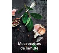 Mes recettes de famille: Carnet de recettes pour récolter les recettes de famille, noir et blanc vintage de 140 pages - livre de cuisine nostalgie