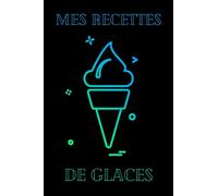 Mes recettes de glaces: Carnet de recettes à remplir - Notez vos recettes de glaces - Jusqu’à 50 recettes - Format 15.24 x 22.86 cm - 6 x 9 pouces - 1 page par recette