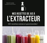 First – Mes recettes à l'extracteur de jus – 150 idées faciles et rapides !