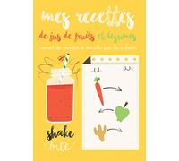 MES RECETTES DE JUS DE FRUITS ET LEGUMES Carnet de Recettes à Remplir par les Enfants: 100 pages de Recettes à Personnaliser par et pour les Enfants ... leurs Recettes de Boissons Préférés