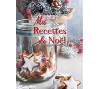 Mes Recettes de Noël: Carnet de cuisine à remplir pour 100 de vos recettes préférées, Fiches détaillées, 2 pages par recettes & Emplacement photos, Couverture rigide.