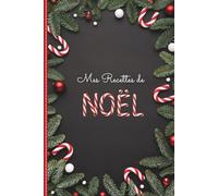 Mes Recettes de Noël - Carnet de recettes à remplir: 110 pages (54 recettes) - Format 15,24 x 22,86 cm - Double-pages pratiques - Couverture noire ... - Journal de cuisine à compléter soi-même