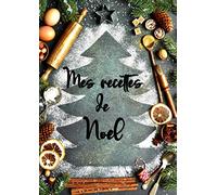 MES RECETTES DE NOEL Livre de 100 recettes vierges à compléter: 100 Recettes à personnaliser carnet de recettes à remplir carnet de cuisine à compléter