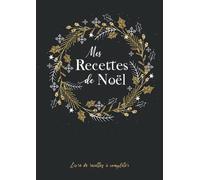 Mes Recettes de Noël: Livre de recettes à compléter, Carnet de cuisine à remplir soi-même pour 50 de vos recettes préférées format XXL, Fiches ... spéciale Noël et Fêtes de fin d'année.