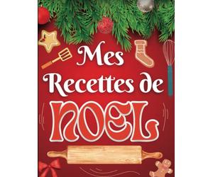 Mes Recettes De Noel: Mon grimoire de noel a remplir - Carnet de 120 recettes à compléter - Un carnet de recettes à remplir pour le gastronog t l'amateur de cuisine