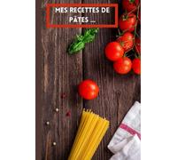 Mes recettes de pâtes ...: carnet de 100 pages lignées préremplies pour noter ses recettes de pâtes favorites 15x22