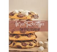 Mes Recettes De Pâtisserie: Cahier à Compléter pour 52 Recettes - Livre de Cuisine Personnalisé à écrire - Carnet pour noter vos préparations de boulangerie, pains, pains maison