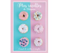 Mes recettes de pâtisserie - Cahier de recettes à remplir :: Livre de pâtisserie à compléter soi-même avec vos délicieuses recettes - Carnet format A4 - Couverture Donuts