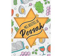 Mes recettes de Pessah: Un cahier pour écrire ses 100 recettes préférées de Pessah (spécial Pâque juive)