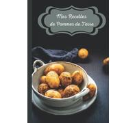 Mes recettes de pommes de terre: Vive les patates !