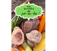 Mes recettes de pot-au-feu !: Carnet de cuisine à remplir (15,24 cms X 22,86 cms, 100 pages) / 98 préparations à noter ou créer !