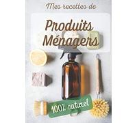 Mes recettes de produits ménagers 100% naturels: Livre de recettes produits ménagers à compléter | 7x10 pouces | 80 pages | Cadeau idéal pour tous ceux qui préparent leur propres produits ménagers