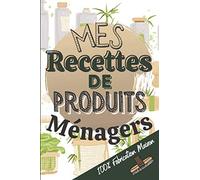 Mes Recettes de Produits Ménagers: Carnet à Remplir pour Recettes de Produits Ménagers fait Maison Zéro Déchet - Noter Vos Diy Préférées !