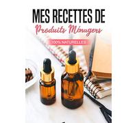 Mes recettes de produits ménagers : Carnet de notes pour écrire et garder à portée de main vos recettes naturelles maison préférées | 100 fiches de recettes à remplir